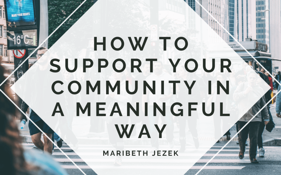 How to Support Your Community in a Meaningful Way